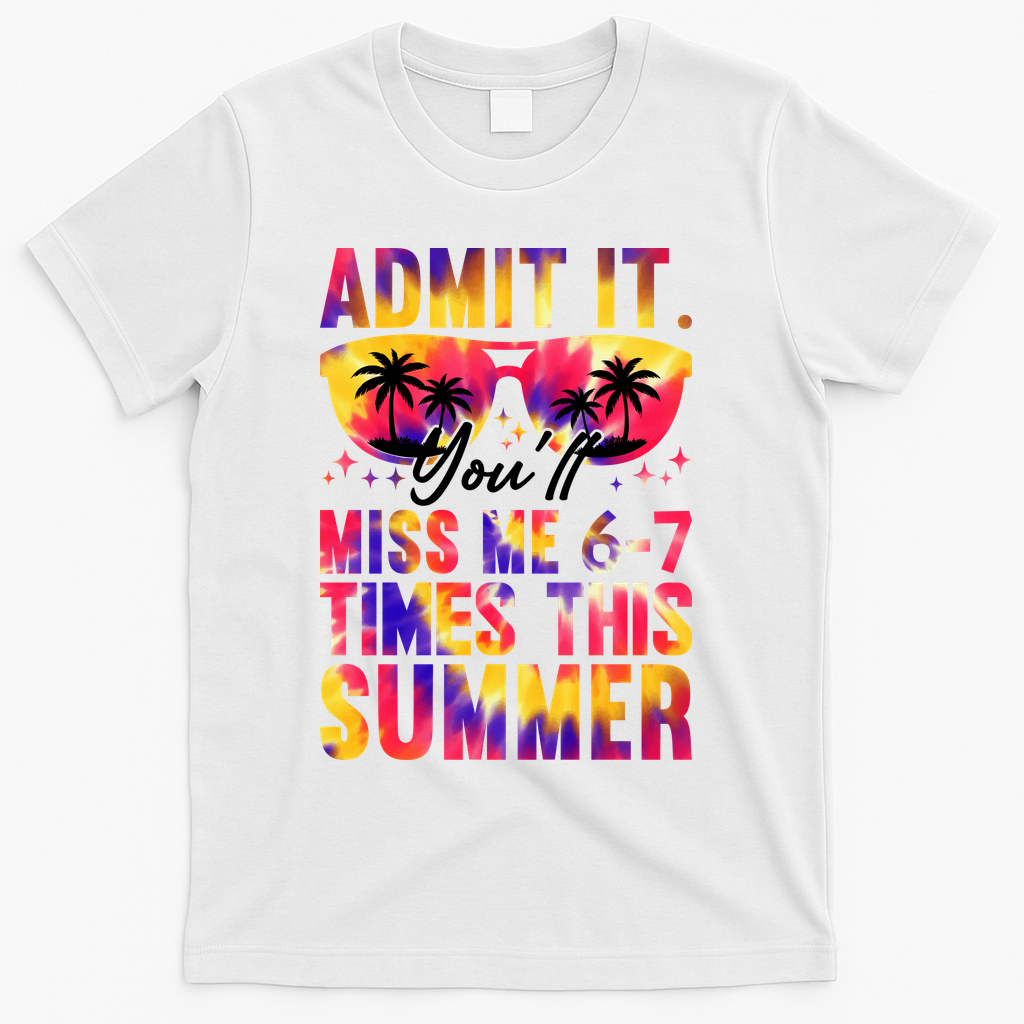 Admit It You'll Miss Me 6-7 Times This Summer T-Shirt product image 2