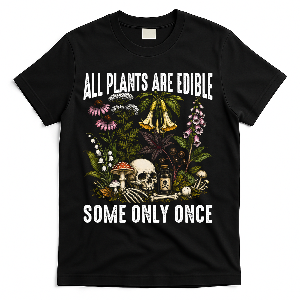 All Plants Are Edible Some Only Once T-Shirt product image 1