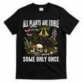 All Plants Are Edible Some Only Once T-Shirt product image 1