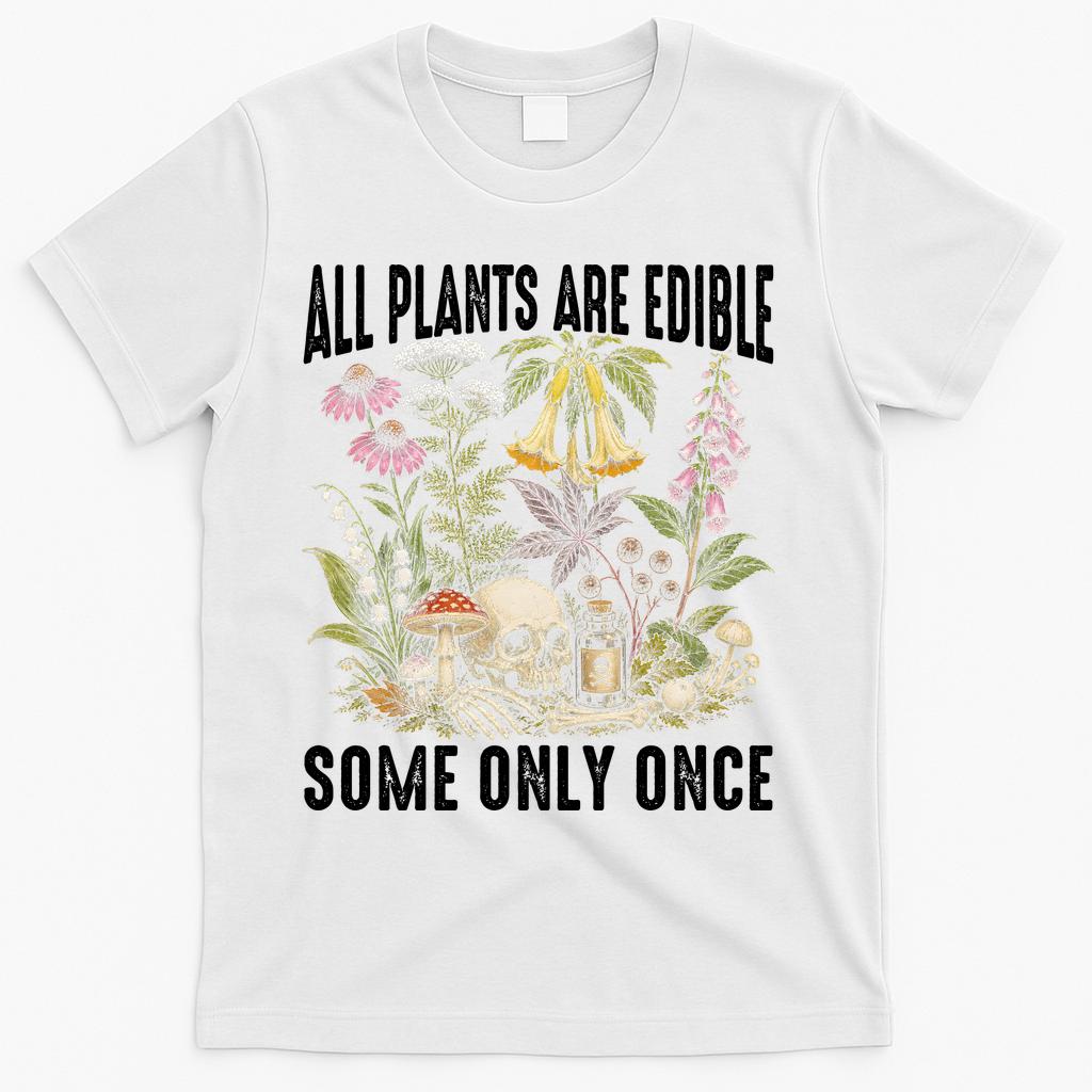 All Plants Are Edible Some Only Once T-Shirt product image 2