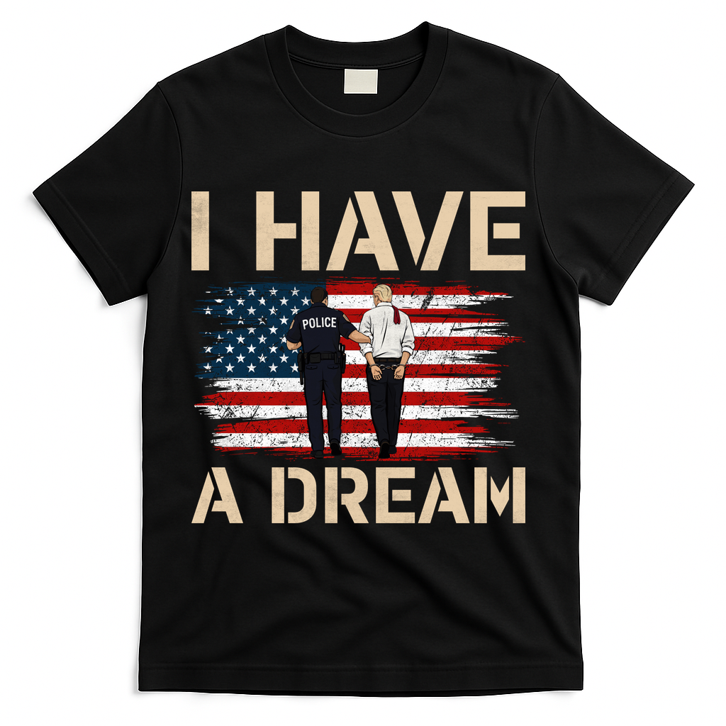Anti Trump I Have A Dream Police Arrest Protest T-Shirt product image 1