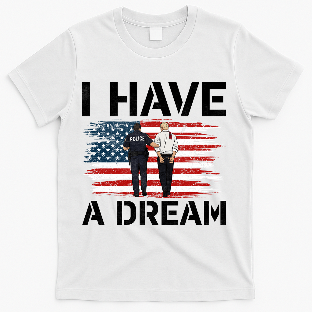 Anti Trump I Have A Dream Police Arrest Protest T-Shirt product image 2